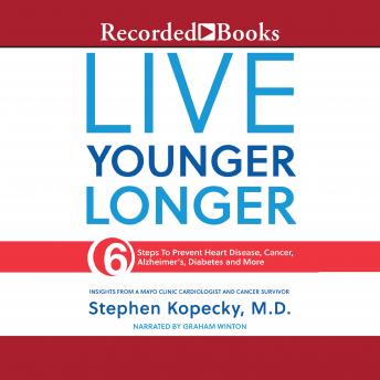 Download Live Younger Longer: 6 Steps to Prevent Heart Disease, Cancer, Alzheimer's and More by Stephen Kopecky