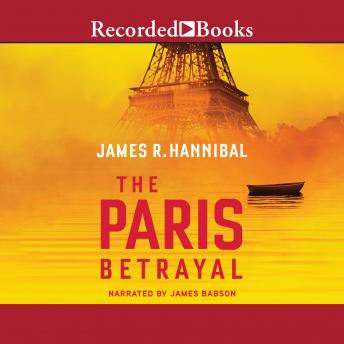 Paris Betrayal, Audio book by James R. Hannibal