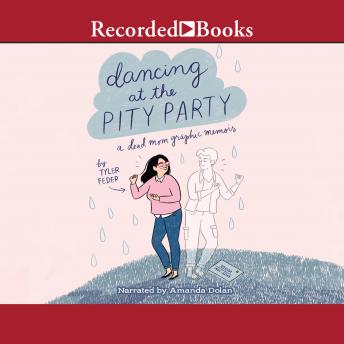 Dancing at the Pity Party: A Dead Mom's Graphic Memoir
