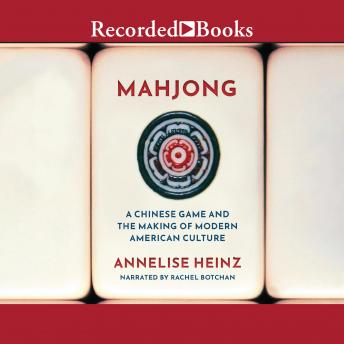 Download Mahjong: A Chinese Game and the Making of Modern American Culture by Annelise Heinz