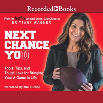 Next Chance You: Tools, Tips, and Tough Love for Bringing Your A-Game to Life