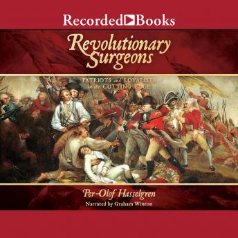 Revolutionary Surgeons: Patriots and Loyalists on the Cutting Edge