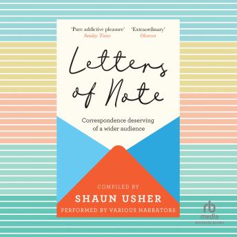 Letters of Note: Correspondence Deserving of a Wider Audience, Audio book by Shaun Usher