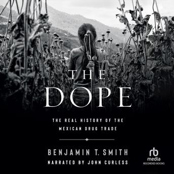 Dope: The Real History of the Mexican Drug Trade sample.