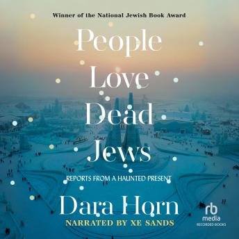 People Love Dead Jews: Reports from a Haunted Present, Audio book by Dara Horn