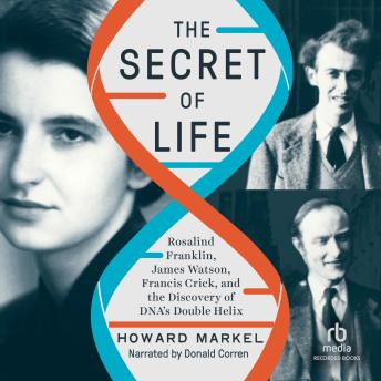 Secret of Life: Rosalind Franklin, James Watson, Francis Crick, and the Discovery of DNA's Double Helix details