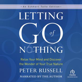 Letting Go of Nothing: Relax Your Mind and Discover the Wonder of Your True Nature