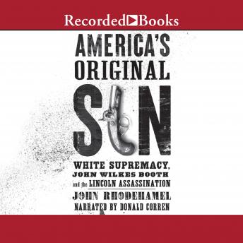 America's Original Sin: White Supremacy, John Wilkes Booth, and the Lincoln Assassination