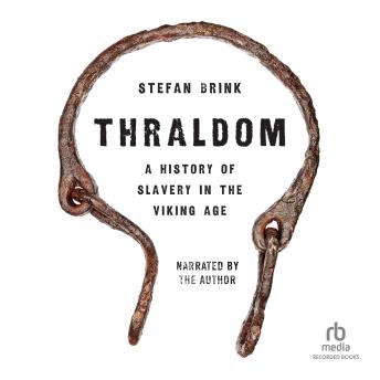 Thraldom: A History of Slavery in the Viking Age - Stefan Brink