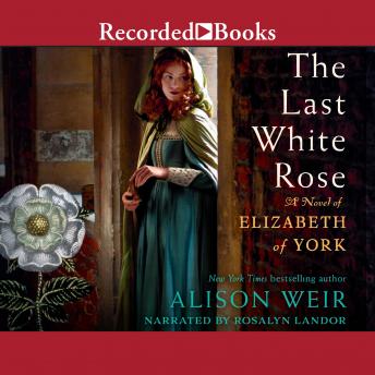 Download Last White Rose: A Novel of Elizabeth of York by Alison Weir