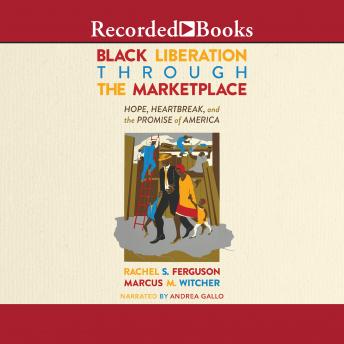 Black Liberation Through the Marketplace: Hope, Heartbreak, and the Promise of America