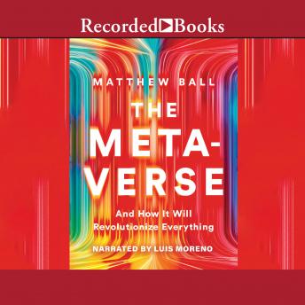Download Metaverse: And How it Will Revolutionize Everything by Matthew Ball