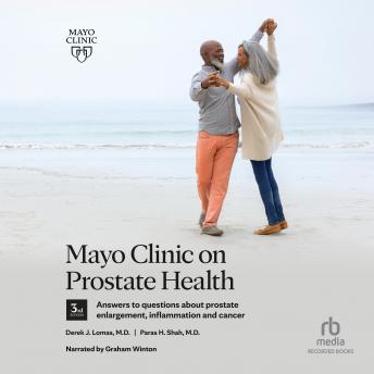 Mayo Clinic on Prostate Health, 3rd Edition: Answers to questions about prostate enlargement, inflammation and cancer