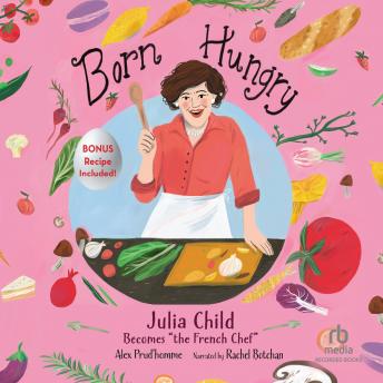 Born Hungry: Julia Child Becomes the 'French Chef'