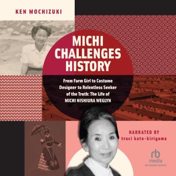 Michi Challenges History: From Farm Girl to Costume Designer to Relentless Seeker of the Truth: The Life of Michi Weglyn
