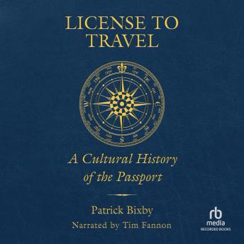 License to Travel: A Cultural History of the Passport