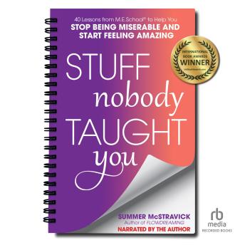 Stuff Nobody Taught You: 45 Lessons from M.E.School® to Help You Stop Being Miserable and Start Feeling Amazing