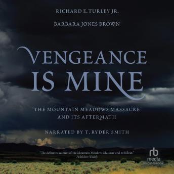 Download Vengeance Is Mine: The Mountain Meadows Massacre and Its Aftermath by Richard E. Turley, Barbara Jones Brown
