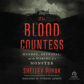 The Blood Countess: Murder, Betrayal, and the Making of a Monster