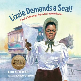 Lizzie Demands a Seat!: Elizabeth Jennings Fights for Streetcar Rights