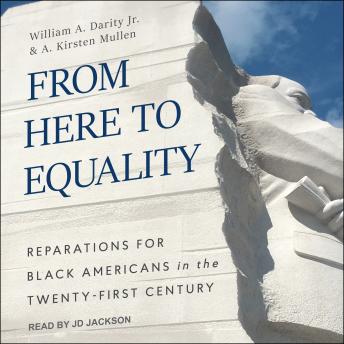 From Here to Equality: Reparations for Black Americans in the Twenty-First Century, Audio book by William A. Darity Jr., A. Kirsten Mullen