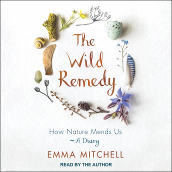 The Wild Remedy: How Nature Mends Us - A Diary