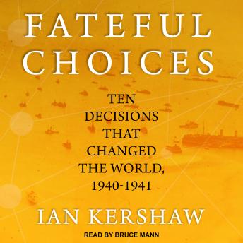 Fateful Choices: Ten Decisions That Changed the World, 1940-1941, Audio book by Ian Kershaw