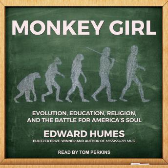 Monkey Girl: Evolution, Education, Religion, and the Battle for America's Soul, Audio book by Edward Humes