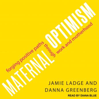 Maternal Optimism: Forging Positive Paths through Work and Motherhood