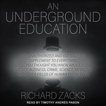 Underground Education: The Unauthorized and Outrageous Supplement to Everything You Thought You Knew About Art, Sex, Business, Crime, Science, Medicine, and Other Fields of Human Knowledge sample.