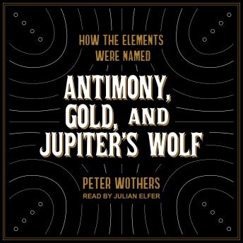 Antimony, Gold, and Jupiter's Wolf: How the elements were named