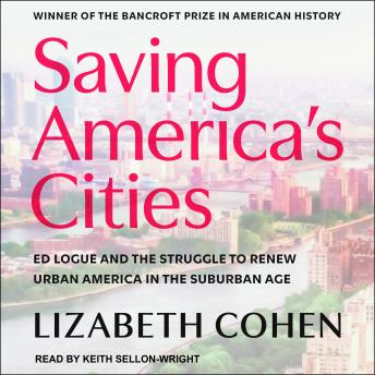 Saving America's Cities: Ed Logue and the Struggle to Renew Urban America in the Suburban Age details