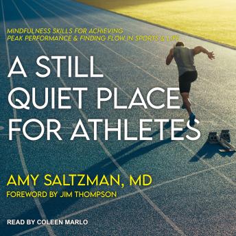 A Still Quiet Place for Athletes: Mindfulness Skills for Achieving Peak Performance and Finding Flow in Sports and Life