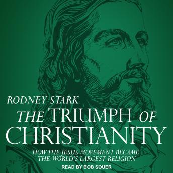 The Triumph of Christianity: How the Jesus Movement Became the World's Largest Religion