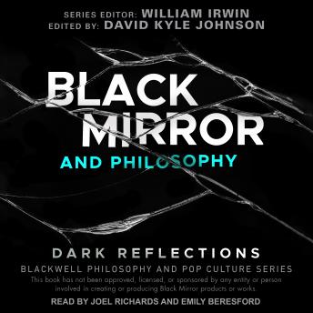 Black Mirror and Philosophy: Dark Reflections, Audio book by William Irwin (editor), David Kyle Johnson (editor)
