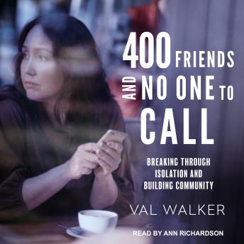400 Friends and No One to Call: Breaking through Isolation and Building Community