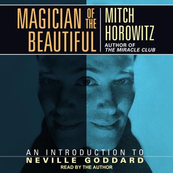 Magician of the Beautiful: An Introduction to Neville Goddard, Audio book by Mitch Horowitz