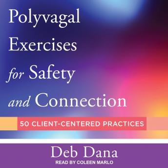 Polyvagal Exercises for Safety and Connection: 50 Client-Centered Practices