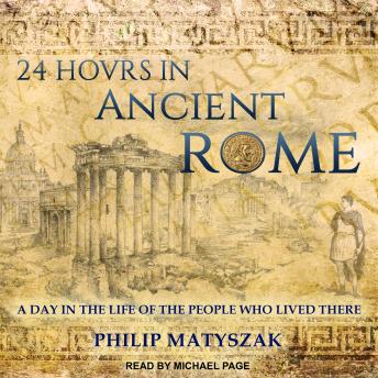 24 Hours in Ancient Rome: A Day in the Life of the People Who Lived There sample.
