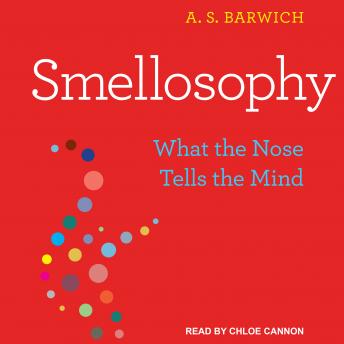 Download Smellosophy: What the Nose Tells the Mind by A.S. Barwich