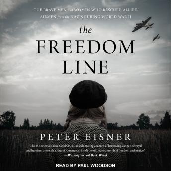 The Freedom Line: The Brave Men and Women Who Rescued Allied Airmen from the Nazis During World War II