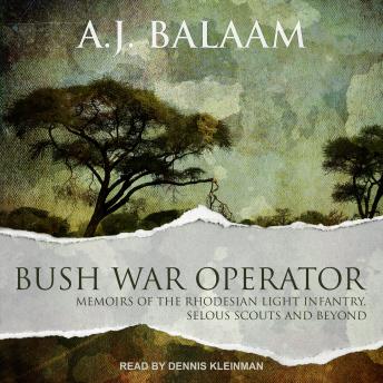 Download Bush War Operator: Memoirs of the Rhodesian Light Infantry, Selous Scouts and beyond by A.J. Balaam
