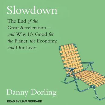 Slowdown: The End of the Great Acceleration-and Why It’s Good for the Planet, the Economy, and Our Lives