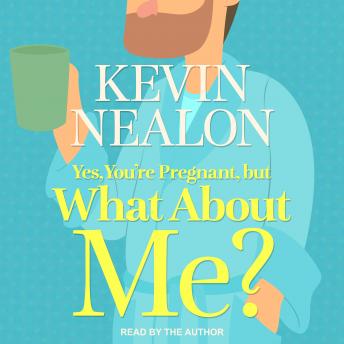 Download Yes, You're Pregnant, But What About Me? by Kevin Nealon