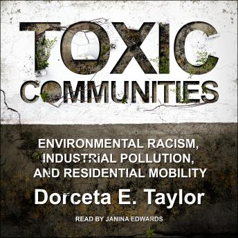 Toxic Communities: Environmental Racism, Industrial Pollution, and Residential Mobility