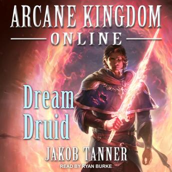 Arcane Kingdom Online: Dream Druid, Jakob Tanner