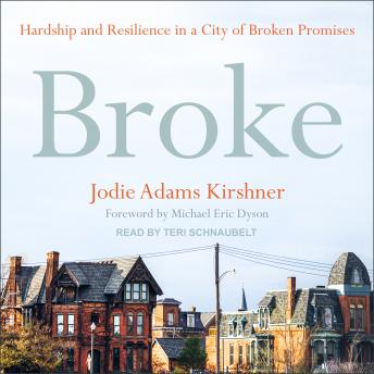 Broke: Hardship and Resilience in a City of Broken Promises
