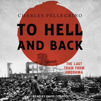To Hell And Back: The Last Train From Hiroshima