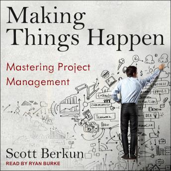 Making Things Happen: Mastering Project Management, Scott Berkun