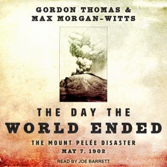The Day the World Ended: The Mount Pelee Disaster: May 7, 1902